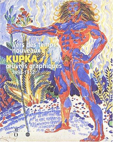 Vers des temps nouveaux : Kupka, oeuvres graphiques (1894-1912) : exposition, Paris, Musée d'Orsay, 25 juin-6 oct. 2002