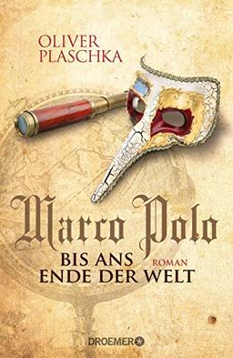 Marco Polo: Bis ans Ende der Welt: Roman