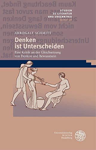 Denken ist Unterscheiden: Eine Kritik an der Gleichsetzung von Denken und Bewusstsein (Studien zu Literatur und Erkenntnis, Band 18)