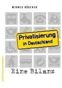 Privatisierung in Deutschland: Eine Bilanz. Von der Treuhand zu Public Private Partnership