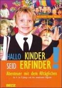 Hallo Kinder, seid Erfinder!: Abenteuer mit dem Alltäglichen