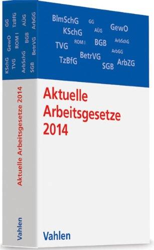 Aktuelle Arbeitsgesetze 2014: mit den wichtigsten Bestimmungen zum Arbeitsverhältnis, Kündigungsrecht, Arbeitsschutzrecht, Berufsbildungsrecht, ... Verfahrensrecht, Rechtsstand: 1. Juli 2013