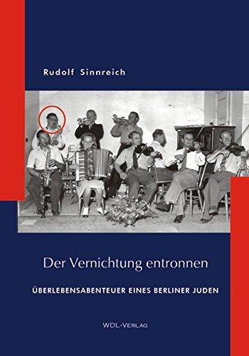 Der Vernichtung entronnen: Überlebensabenteuer eines Berliner Juden