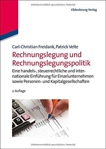 Rechnungslegung und Rechnungslegungspolitik: Eine handels-, steuerrechtliche und internationale Einführung für<br>Einzelunternehmen sowie Personen- und Kapitalgesellschaften<br>