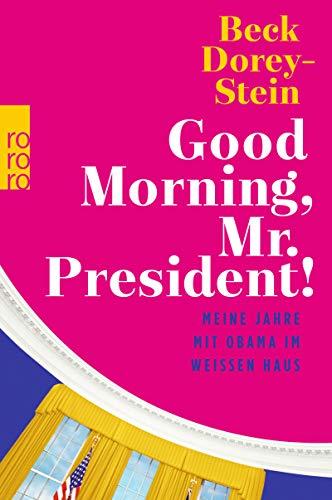 Good Morning, Mr. President!: Meine Jahre mit Obama im Weißen Haus