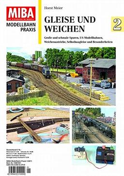 Gleise und Weichen 2 - Große Spuren, H0-Schmalspur, US-Modellbahnen, Weichenantriebe, Gleis- und Selbstbaupraxis, Besonderheiten - MIBA Modellbahn Praxis