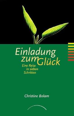 Einladung zum Glück: Eine Reise in sieben Schritten