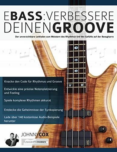 E-Bass: Verbessere deinen Groove: Der unverzichtbare Leitfaden zum Meistern des Rhythmus und des Gefühls auf der Bassgitarre (Bass spielen lernen)