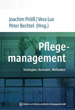 Pflegemanagement: Strategien, Konzepte, Methoden. Mit einem Geleitwort von Hedwig François-Kettner und Andreas Westerfellhaus