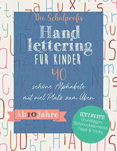 Handlettering für Kinder: 40 schöne Alphabete mit viel Platz zum Üben - Ab 10 Jahre (inkl. Grundlagen, Schmuckelemente, Tipps und Tricks)