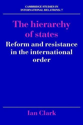 The Hierarchy of States: Reform and Resistance in the International Order (Cambridge Studies in International Relations, Band 7)