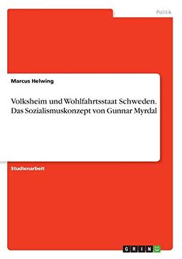 Volksheim und Wohlfahrtsstaat Schweden. Das Sozialismuskonzept von Gunnar Myrdal