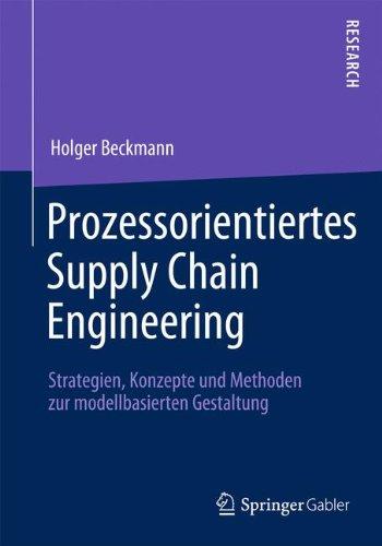 Prozessorientiertes Supply Chain Engineering: Strategien, Konzepte und Methoden zur modellbasierten Gestaltung (German Edition)