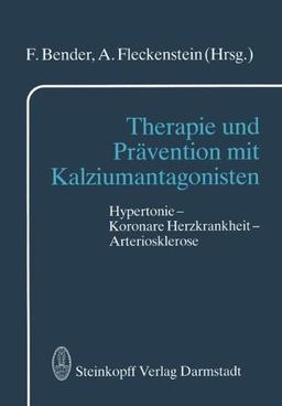 Therapie und Prävention mit Kalziumantagonisten: Hypertonie - Koronare Herzkrankheit - Arteriosklerose