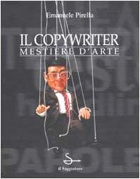 Il copywriter. Mestiere d'arte (Arti e mestieri)