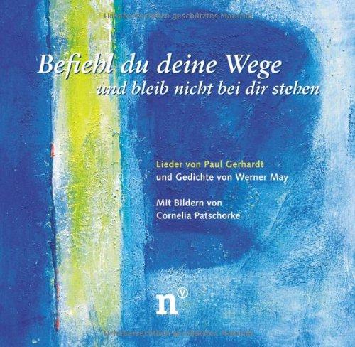 Befiehl du deine Wege und bleib nicht bei dir stehen. Lieder von Paul Gerhardt und Gedichte von Werner May