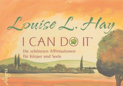 I Can Do It: Die schönsten Affirmationen für Körper und Seele