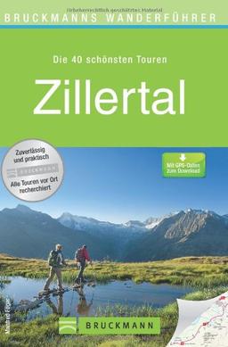 Wanderführer Zillertal: Die 40 schönsten Touren zum Wandern rund um den Höhenweg von Ramsberg nach Brandberg, Berliner Hütte, Hochfügen, Ried, mit ... zum Download (Bruckmanns Wanderführer)