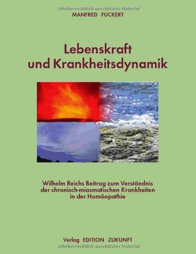 Lebenskraft und Krankheitsdynamik: Wilhelm Reichs Beitrag zum Verständnis der chronisch-miasmatischen Krankheiten in der Homöopathie