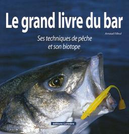 Le grand livre du bar : ses techniques de pêche et son biotope