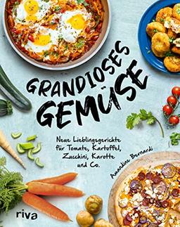 Grandioses Gemüse: Neue Lieblingsgerichte für Tomate, Kartoffel, Zucchini, Karotte und Co. Kartoffelgratin, Shakshuka, Gemüselasagne, Carrot Cake, Hummus, Avocado-Toast, Süßkartoffelpommes und mehr