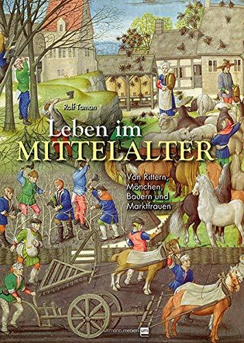 Leben im Mittelalter: Von Rittern, Mönchen, Bauern und Marktfrauen