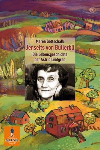 Jenseits von Bullerbü: Die Lebensgeschichte der Astrid Lindgren (Gulliver)