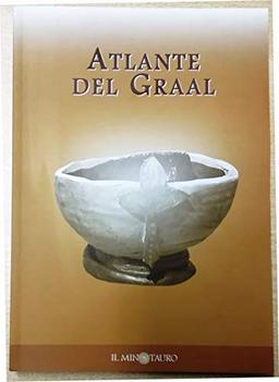 Atlante del Graal. La prima guida enciclopedica al ciclo della Tavola rotonda (Gli atlanti)