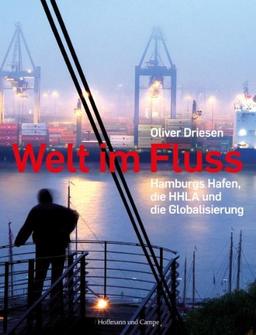 Welt im Fluss: Hamburgs Hafen, die HHLA und die Globalisierung