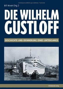 Die &#34; Wilhelm Gustloff &#34;: Geschichte und Erinnerung eines Untergangs