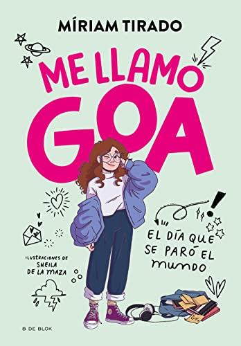 Me llamo Goa 1 - Me llamo Goa: El día que se paró el mundo (Escritura desatada, Band 1)