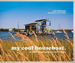 my cool houseboat: an inspirational guide to stylish houseboats