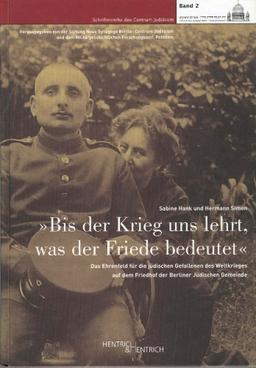 "Bis der Krieg uns lehrt, was der Friede bedeutet": Das Ehrenfeld für die jüdischen Gefallenen des Weltkrieges auf dem Friedhof der Berliner Jüdischen Gemeinde