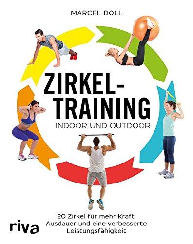 Zirkeltraining - indoor und outdoor: 20 Zirkel für mehr Kraft, Ausdauer und eine verbesserte Leistungsfähigkeit