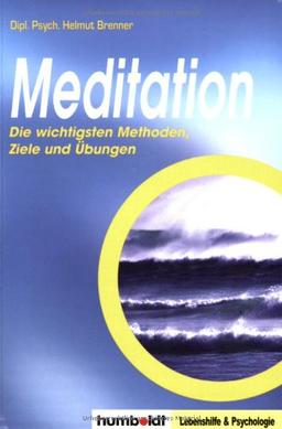 Meditation. Die wichtigsten Methoden, Ziele und Übungen