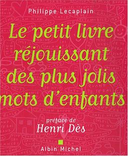 Le petit livre réjouissant des plus jolis mots d'enfants