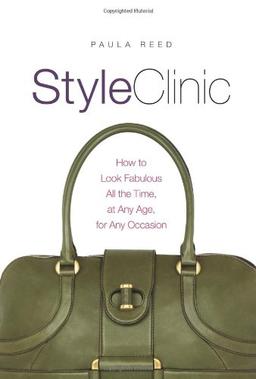 Style Clinic: How to Look Fabulous All the Time, at Any Age, for Any Occasion