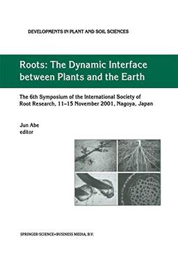 Roots: The Dynamic Interface between Plants and the Earth (Developments in Plant and Soil Sciences) (Developments in Plant and Soil Sciences, 101, Band 101)