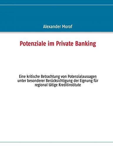 Potenziale im Private Banking: Eine kritische Betrachtung von Potenzialaussagen unter besonderer Berücksichtigung der Eignung für regional tätige Kreditinstitute