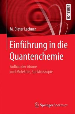 Einführung in die Quantenchemie: Aufbau der Atome und Moleküle, Spektroskopie