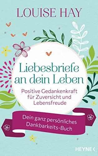 Liebesbriefe an dein Leben: Positive Gedankenkraft für Zuversicht und Lebensfreude. Dein ganz persönliches Dankbarkeits-Buch - Mit Raum für eigene Gedanken