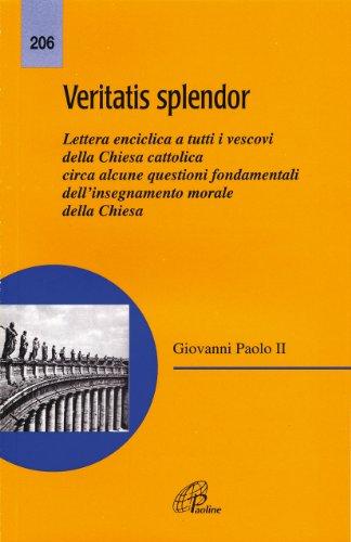 Veritatis splendor. Lettera enciclica a tutti i vescovi della Chiesa cattolica circa alcune questioni fondamentali dell'insegnamento morale della Chiesa