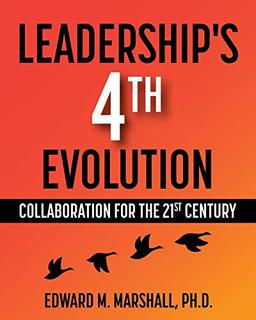 Leadership's 4th Evolution: Collaboration for the 21st Century