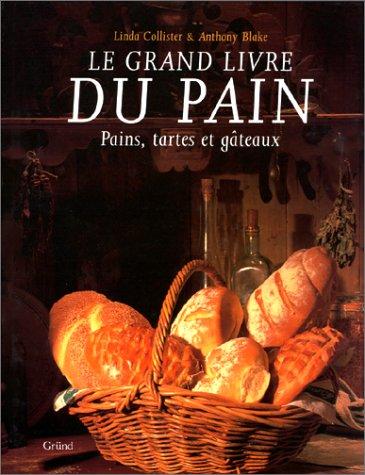 Le Grand livre du pain : pains, tartes et gâteaux