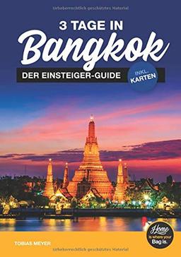 3 Tage in Bangkok Reiseführer - der Einsteiger Travel Guide inkl. Karten - Routen, Sehenswürdigkeiten, Essen, Transport, Nachtleben, Ausflüge, Planung uvm