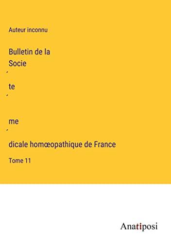 Bulletin de la Socie¿te¿ me¿dicale hom¿opathique de France: Tome 11