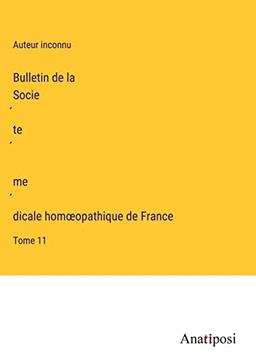 Bulletin de la Socie¿te¿ me¿dicale hom¿opathique de France: Tome 11