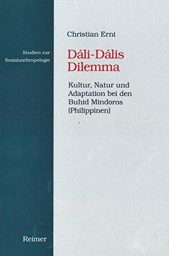 Dáli Dális Dilemma: Kultur, Natur und Adaption bei den Buhid Mindoros (Philippinen) (Studien zur Sozialanthropologie)