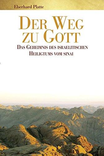 Der Weg zu Gott: Das Geheimnis des israelitischen Heiligtums vom Sinai