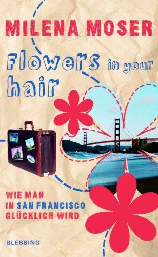 Flowers in your hair: Wie man in San Francisco glücklich wird